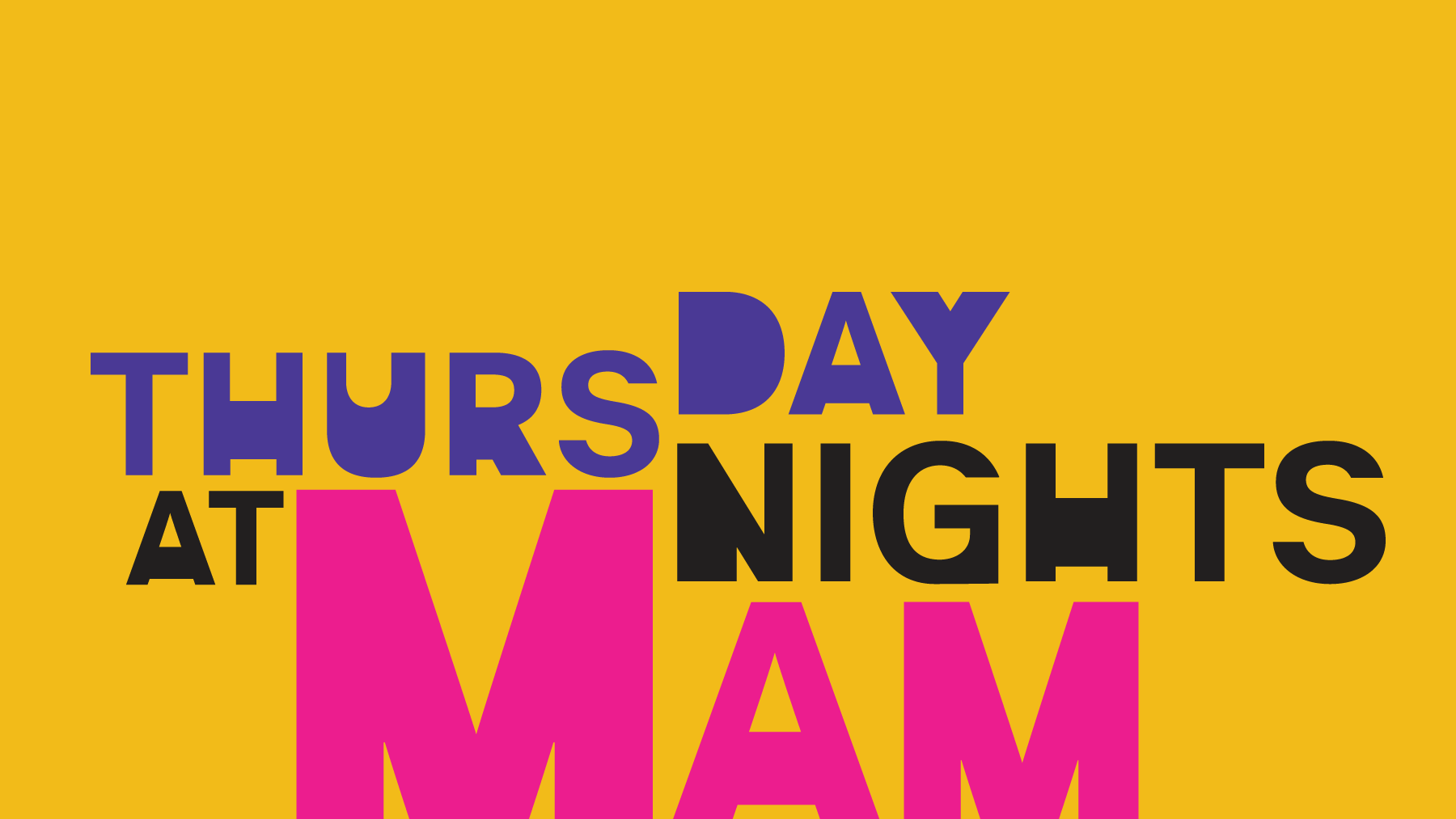Yellow image with the words Thursday nights at MAM